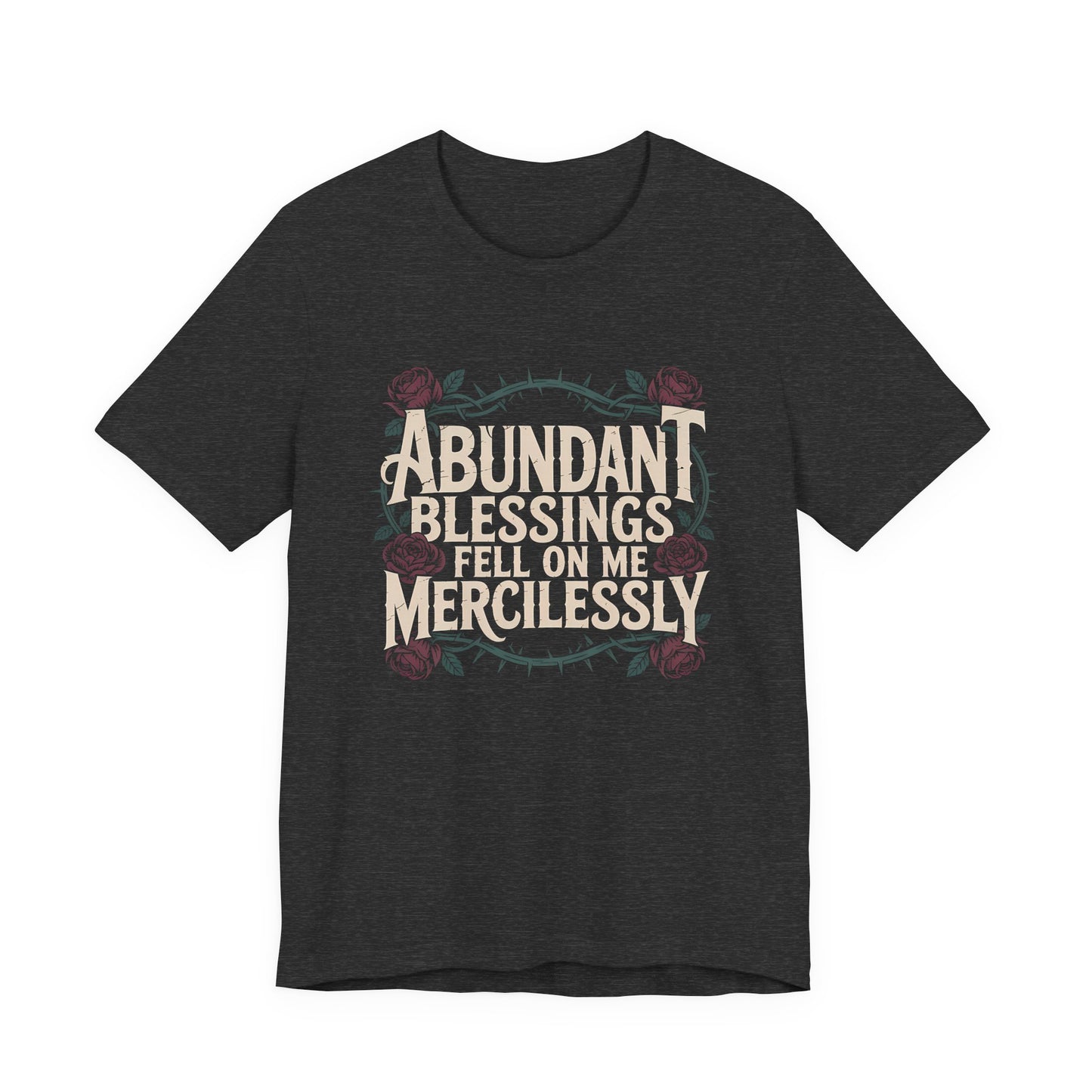 Black t-shirt with text 'Abundant Blessings Fell on Me Mercilessly' on a white background
