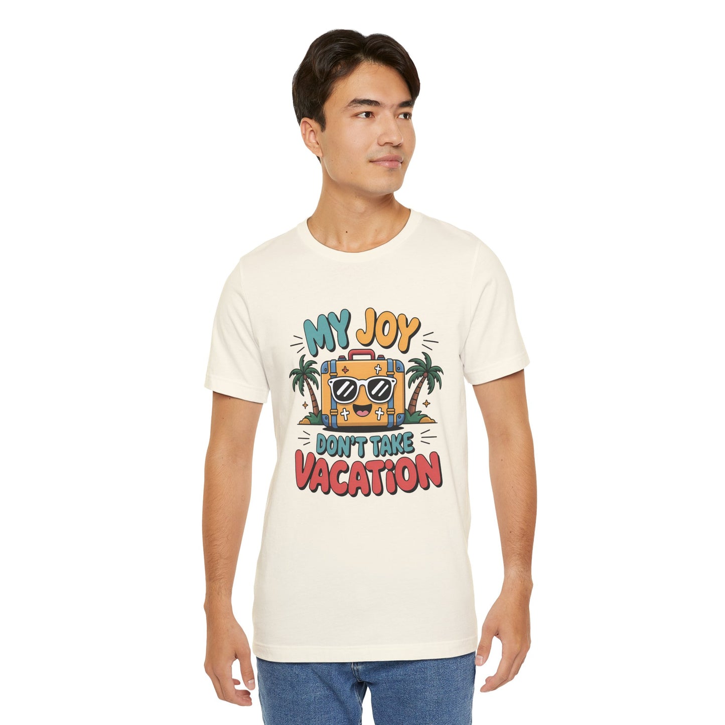 My Joy Don’t Take Vacation – Unisex Christian T-Shirt - for men