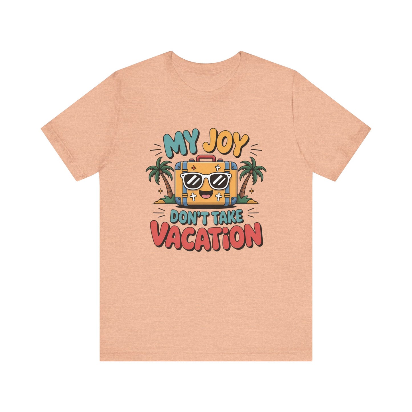 My Joy Don’t Take Vacation – Unisex Christian T-Shirt - beige