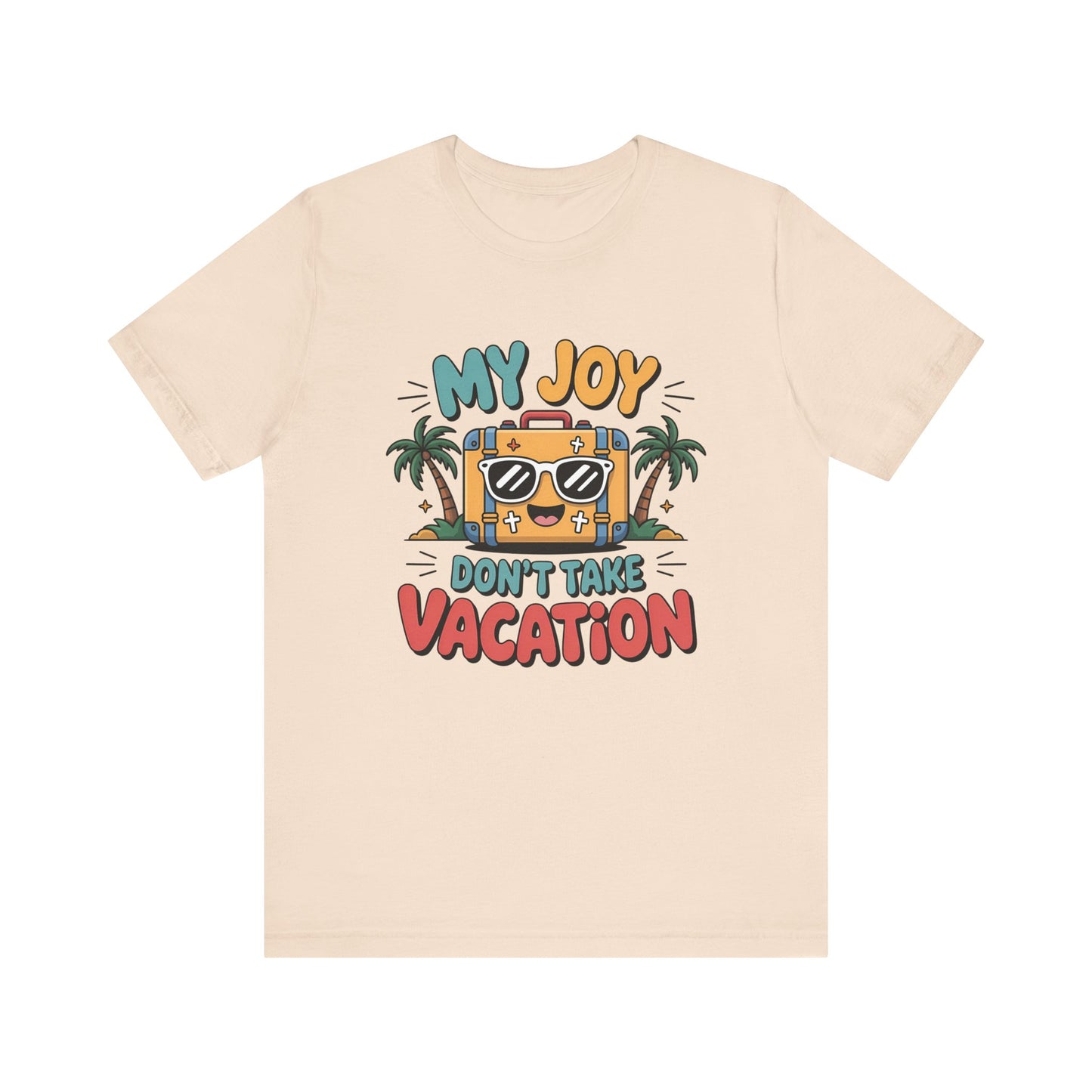 My Joy Don’t Take Vacation – Unisex Christian T-Shirt - beige for women