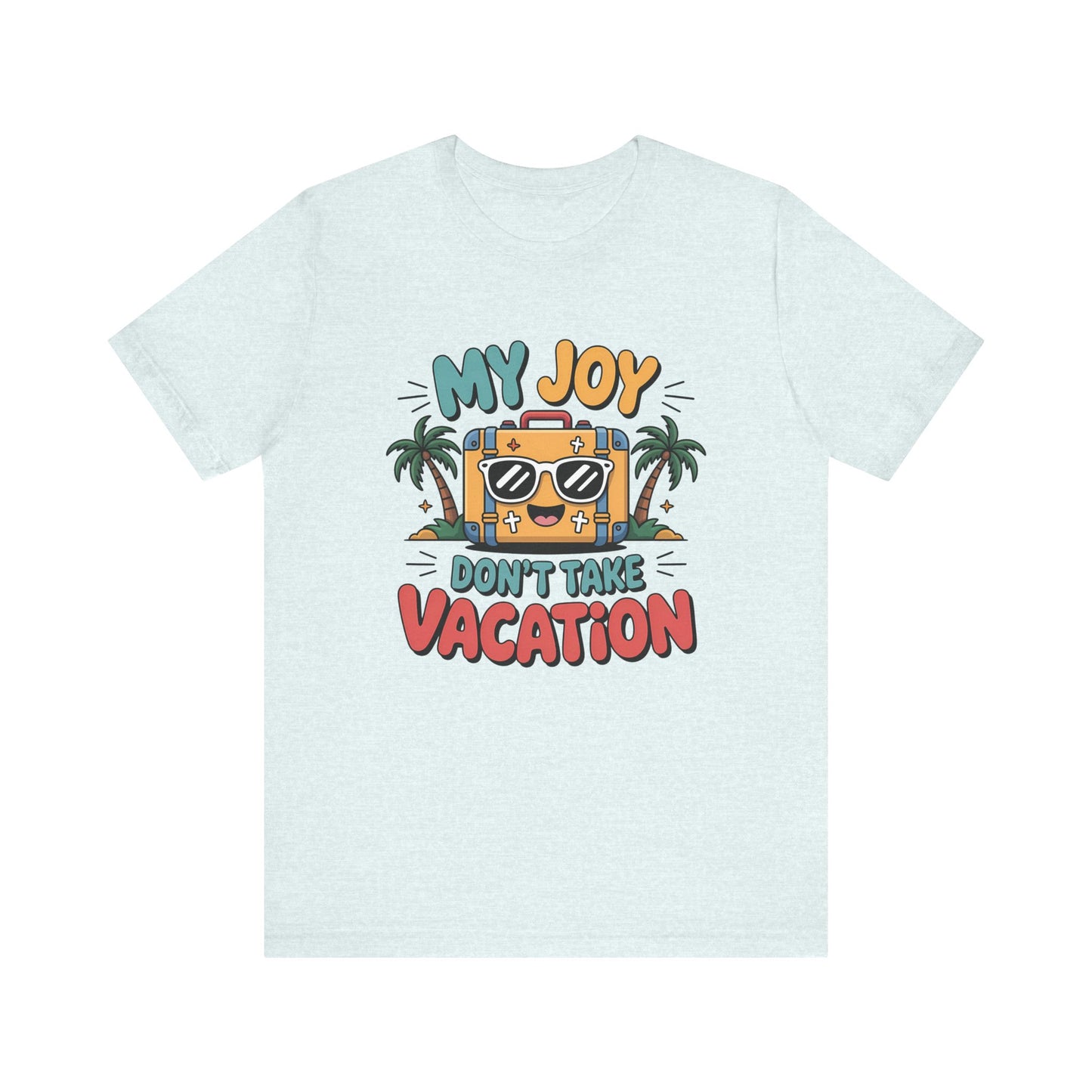 My Joy Don’t Take Vacation – Unisex Christian T-Shirt - light blue