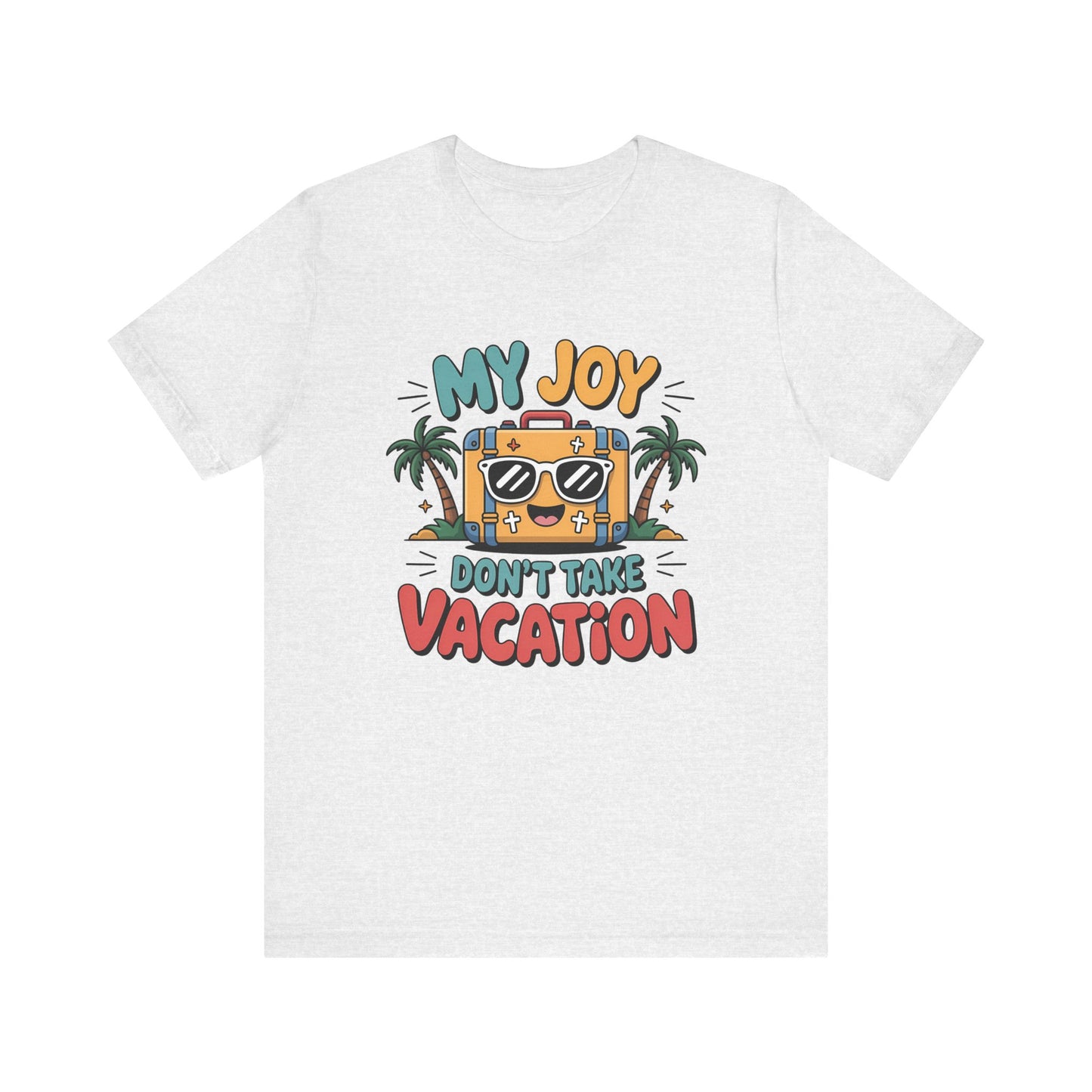 My Joy Don’t Take Vacation – Unisex Christian T-Shirt - white