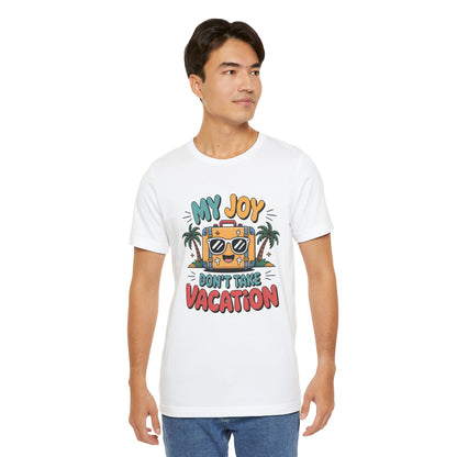 My Joy Don’t Take Vacation – Unisex Christian T-Shirt - white for men