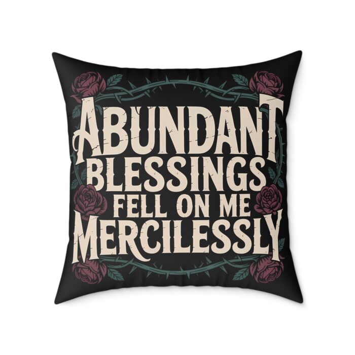 Abundant Blessings Fell on Me Mercilessly – Decorative Throw Pillow
