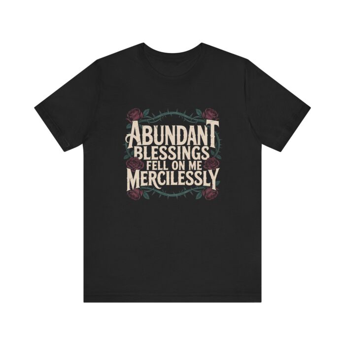 Abundant Blessings Fell on Me Mercilessly – Unisex Faith T-Shirt