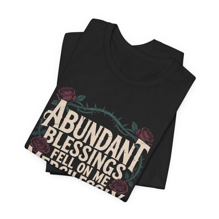 Abundant Blessings Fell on Me Mercilessly – Unisex Faith T-Shirt