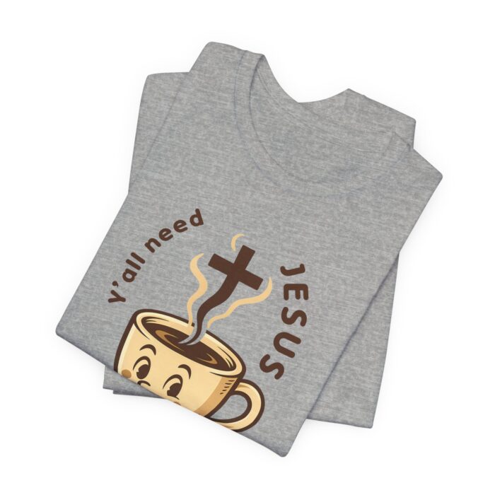 Y’all Need Jesus and Coffee T-Shirt – Funny Christian Faith Tee