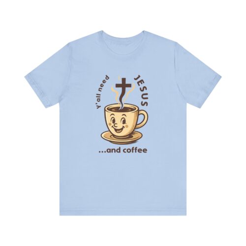 Y’all Need Jesus and Coffee T-Shirt – Funny Christian Faith Tee