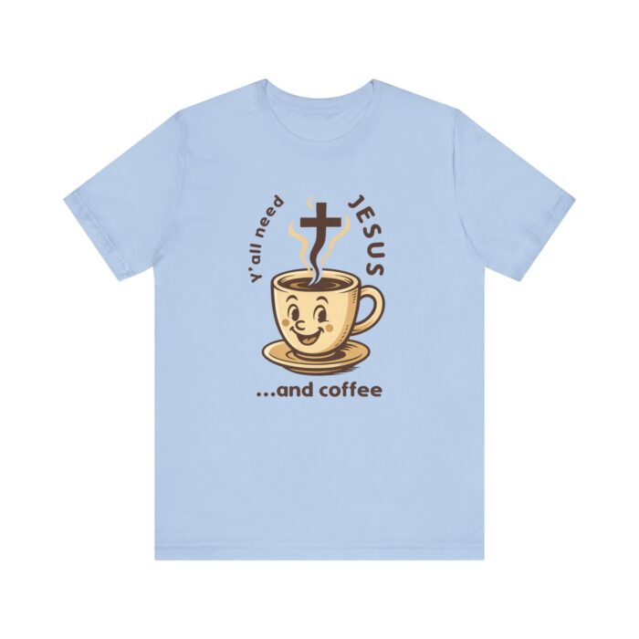 Y’all Need Jesus and Coffee T-Shirt – Funny Christian Faith Tee