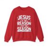 Jesus Is the Reason for the Season – Unisex Christmas Sweatshirt