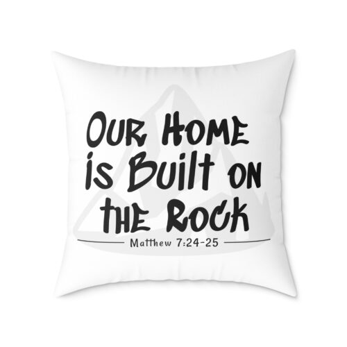 Our Home Is Built on the Rock – Christian Throw Pillow