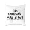This Household Walks in Faith – Christian Throw Pillow