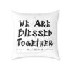 We Are Blessed Together – Christian Throw Pillow