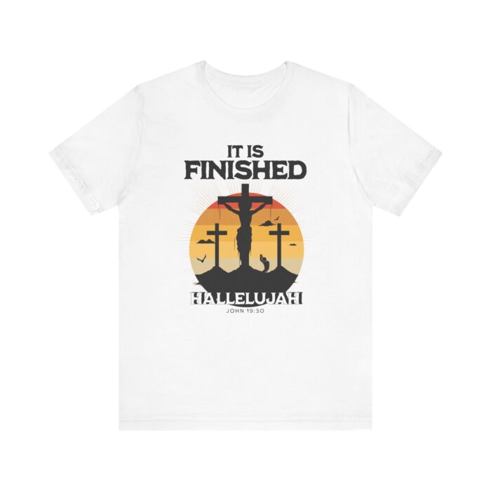 It Is Finished Hallelujah – Unisex Christian T-Shirt