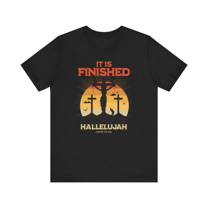 It Is Finished Hallelujah – Unisex Christian T-Shirt2